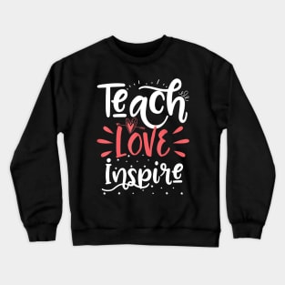 Teach Love Inspire Teacher Teaching School Gift Crewneck Sweatshirt